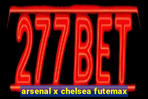 arsenal x chelsea futemax